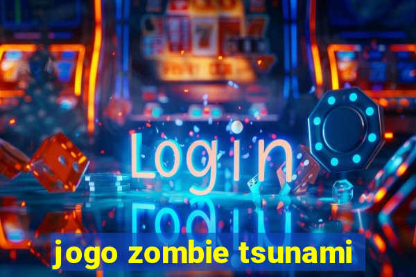 jogo zombie tsunami